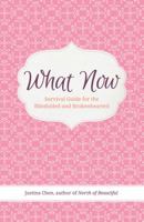 What Now: Survival Guide for the Blindsided and Brokenhearted 0988717409 Book Cover