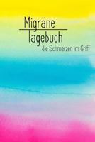 Migränetagebuch - die Schmerzen im Griff: Kopfschmerz Tagebuch zum ausfüllen für ein übersichtliches Schmerzprotokoll - 52 Wochen 1798095947 Book Cover