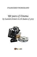 120 years of Cinema by lumière broters in 50 shades of grey 8893065495 Book Cover