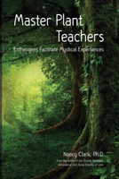 Master Plant Teachers: Entheogens Facilitate Mystical Experiences 0960118748 Book Cover
