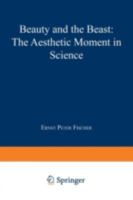 Beauty and the Beast: The Aesthetic Moment in Science 0306460114 Book Cover