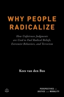 Why People Radicalize: How Unfairness Judgments Are Used to Fuel Radical Beliefs, Extremist Behaviors, and Terrorism 0190657340 Book Cover