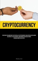 Cryptocurrency: Strategies For Harnessing The Potential Of Cryptocurrency And Artificial Intelligence Solutions To Attain Financial Independence And Revolutionize Personal Monetary Matters 1837878765 Book Cover