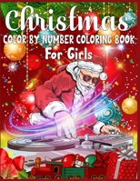 Christmas Color By Number Coloring Book For Girls: christmas color by number - color by number coloring books for girls large print - christmas color by number coloring pages for girls - color by numb 167399816X Book Cover