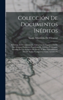 Colecci�n De Documentos In�ditos: Relativos Al Descubrimiento, Conquista Y Organizaci�n De Las Antiguas Posesiones Espa�olas De Am�rica Y Ocean�a, Sacados De Los Archivos Del Reino, Y Muy Especialment 1274940745 Book Cover