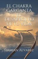 El Chakra Garganta. El Desarrollo de tu Vida 1796769290 Book Cover