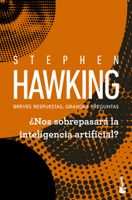 ¿Nos sobrepasará la inteligencia artificial? Breves respuestas, grandes preguntas / Brief Answers to the Big Questions (Spanish Edition) 607639210X Book Cover