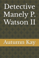 Detective Manely P. Watson II B0DY6KJHP7 Book Cover