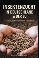 Insektenzucht in Deutschland und der EU: Praxisleitfaden für Futter- und Lebensmittelproduktion in nachhaltigen Kreislaufsystemen (German Edition) B0GC4TNBSK Book Cover