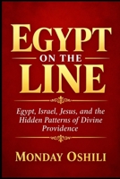 EGYPT ON THE LINE: Egypt, Israel, Jesus, and the Hidden Patterns of Divine Providence B0HG7H3L5T Book Cover