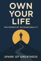 Own Your Life: The Power of Accountability B0G3PWVQR9 Book Cover