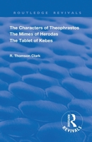 The Characters of Theophrastos. The Mimes of Herodas. The Tablet of Kebes. (1909) (Routledge Revivals) 1138602833 Book Cover