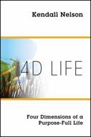 4D Life: Four Dimensions of a Purpose-Full Life 1478776048 Book Cover