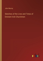 Sketches of the Lives and Times of Eminent Irish Churchmen 0548289891 Book Cover