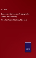 Questions and answers on Geography, the Globes, and Astronomy: With a short Account of the Winds, Tides, Air, &c 3752532475 Book Cover