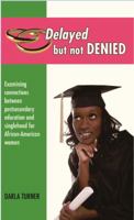 Delayed But Not Denied: Examining Connections Between Postsecondary Education and Singlehood for African American Women 097959930X Book Cover