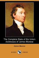 The Complete State of the Union Addresses of James Monroe 1162685204 Book Cover