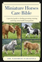 Miniature Horses care Bible: A Practical Guide to Feeding, Grooming, Training, and Long-Term Health Management B0GGJCF8LQ Book Cover