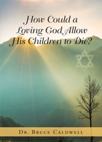 How Could a Loving God Allow His Children to Die? 1953537952 Book Cover