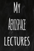 My Aerospace Lectures: The perfect gift for the student in your life - unique record keeper! 170092298X Book Cover