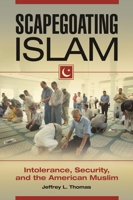 Scapegoating Islam: Intolerance, Security, and the American Muslim 1440830991 Book Cover