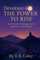 Devotion 4 The Power to Rise - Daily Devotion B0GSBF9CBB Book Cover