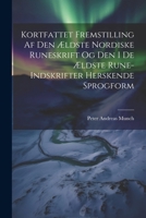 Kortfattet Fremstilling Af Den Ældste Nordiske Runeskrift Og Den I De Ældste Rune-Indskrifter Herskende Sprogform 1022526405 Book Cover