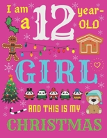 I Am a 12 Year-Old Girl and This Is My Christmas: The Christmas Journal and Sketchbook for Twelve-Year-Old Girls 1704030838 Book Cover