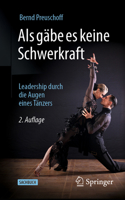 ALS Gäbe Es Keine Schwerkraft: Leadership Durch Die Augen Eines Tänzers 3662707691 Book Cover