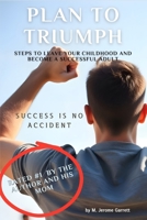 Plan To Triumph: Steps To Leave Your Childhood And Become A Successful Adult B0DT3W7BG9 Book Cover