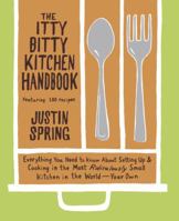 The Itty Bitty Kitchen Handbook: Everything You Need to Know About Setting Up and Cooking in the Most Ridiculously Small Kitchen in the World--Your Own 0767920163 Book Cover