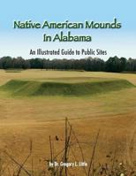 Native American Mounds in Alabama: An Illustrated Guide to Public Sites, 2nd Edition 0965539245 Book Cover