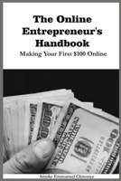 The Online Entrepreneur's Handbook: Making Your First $100 Online B0CDNPRZZ5 Book Cover