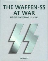 The Waffen-SS At War: Hitler's Praetorians 1925-1945 0760320683 Book Cover