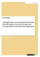 Auftragsfreigabe in der kundenindividuellen Einzelfertigung. Die Erweiterung eines Grundmodells um die Materialverfügbarkeit 366864845X Book Cover