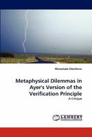 Metaphysical Dilemmas in Ayer's Version of the Verification Principle: A Critique 3838367413 Book Cover