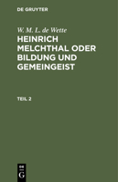 W. M. L. de Wette: Heinrich Melchthal Oder Bildung Und Gemeingeist. Teil 2 3112427815 Book Cover