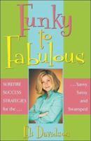 Funky to Fabulous: Surefire Success Strategies for the Savvy, Sassy and Swamped 0976631601 Book Cover