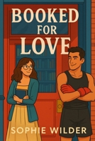 Booked for Love: A Laugh-Out-Loud Romantic Comedy Set in a Bookstore and Boxing Gym: She’s organized, introverted, and utterly annoyed. He’s sweaty, flirty, and not leaving. B0FP97BS76 Book Cover