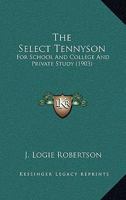 The Select Tennyson: For School And College And Private Study 0548755000 Book Cover