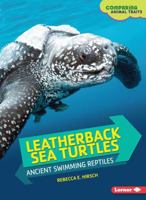Leatherback Sea Turtles: Ancient Swimming Reptiles 1467782742 Book Cover