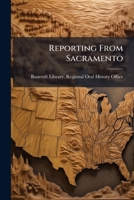 Reporting from Sacramento: oral history transcript; tape-recorded interview conducted in 1969, 1977, and 1979 by Amelia R. Fry, Gabrielle Morris and ... Library, University of California, Berkeley 1171539916 Book Cover
