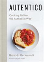 Autentico: Cooking Italian, the Authentic Way 1250124972 Book Cover