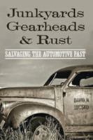 Junkyards, Gearheads, and Rust: Salvaging the Automotive Past 1421419424 Book Cover