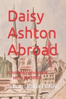Daisy Ashton Abroad: A romantic adventure set in the 1850s B09WPZSM14 Book Cover