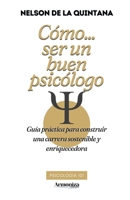 Cómo ser un buen psicólogo.: Guía práctica para construir una carrera sostenible y enriquecedora (PSICOLOGIA TOTAL) (Spanish Edition) B0DS1485YF Book Cover