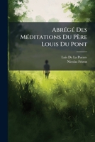Abrégé Des Méditations Du Père Louis Du Pont: Suivi D'une Retraite De Huit Jours, Volumes 3-4 1149860413 Book Cover