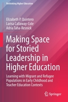 Making Space for Storied Leadership in Higher Education: Learning with Migrant and Refugee Populations in Early Childhood and Teacher Education Contexts 9811641595 Book Cover