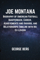 JOE MONTANA: Biography of American Football Quarterback, Career, Achievements and Awards, and Relationships Timeline with His Ex-Lovers B0DXTDHSZD Book Cover