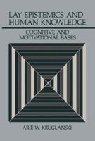 Lay Epistemics and Human Knowledge: Cognitive and Motivational Bases (Perspectives in Social Psychology) 0306430789 Book Cover